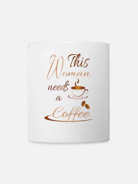 Frau braucht Kaffee Kaffeebohnen - Tasse - Weiß