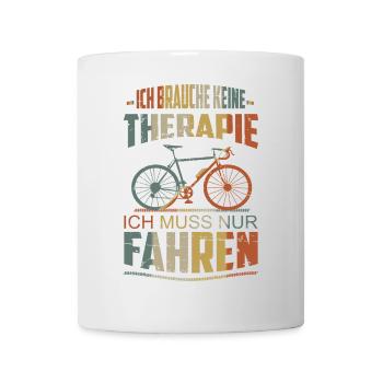 Ich brauche keine Therapie - Tasse - Weiß - Vorne