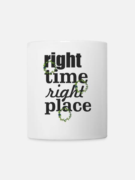 right time right place - Tasse - Weiß