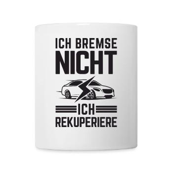 Ich Bremse nicht ich rekuperiere E-Auto Elektro - Tasse - Weiß - Vorne