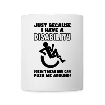 Don't just push me around in my wheelchair* - Mug - white - Front
