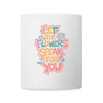 LASSEN SIE DIE BLUMEN FÜR SICH SPRECHEN - Tasse - Weiß - Vorne