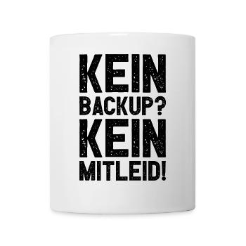 Kein Backup Kein Mitleid Witziges IT Informatiker - Tasse - Weiß - Vorne