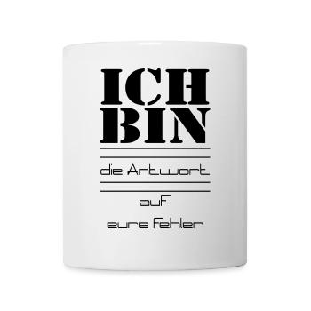 ICH BIN die Antwort auf eure Fehler - Tasse - Weiß - Vorne