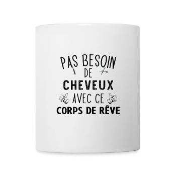 Pas besoin de cheveux avec ce corps de rêve chauve - Mug blanc - blanc - Devant