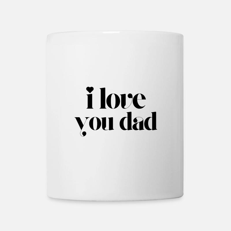 i love you dad - Tasse - Weiß