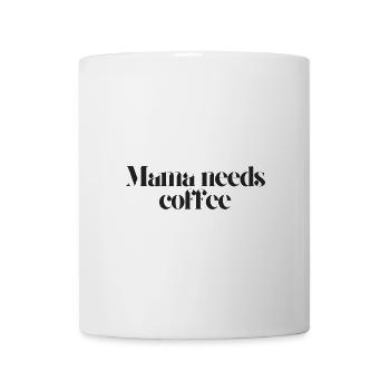 Mama braucht Kaffee - Tasse - Weiß - Vorne
