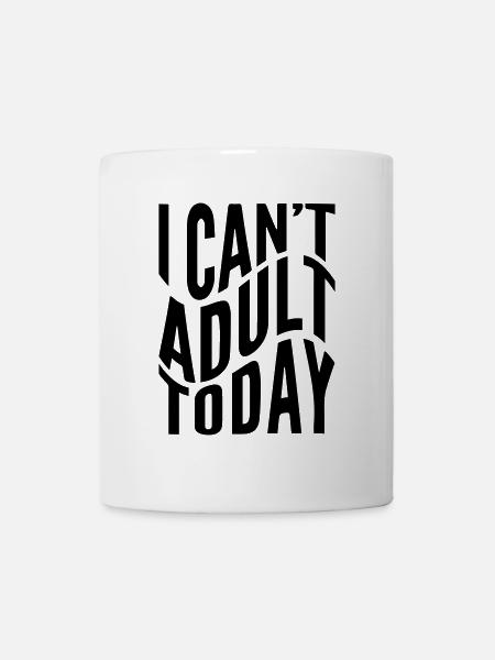I can´t adult today - Tasse - Weiß