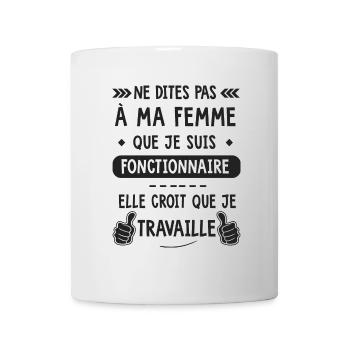 Fonctionnaire humour ne dites pas à ma femme - Mug blanc - blanc - Devant