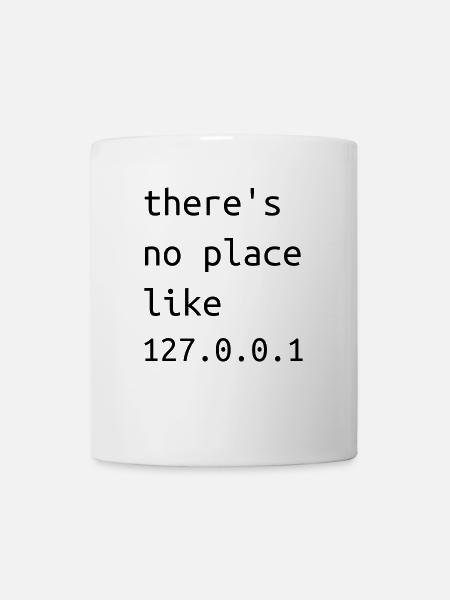 Es gibt keinen Ort wie 127.0.0.1 - Tasse - Weiß