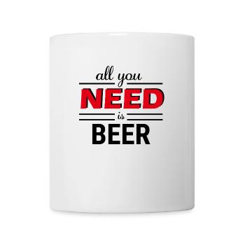 All you need is Beer - Tasse - Weiß - Vorne
