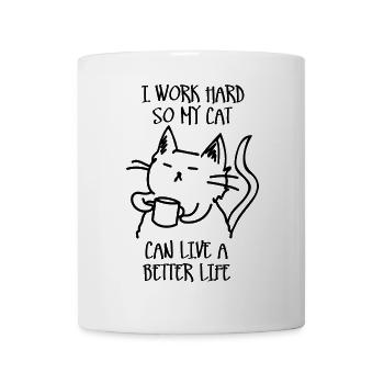 I work hard so my cat can live a better life - Mug - white - Front
