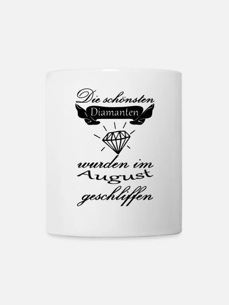August Diamanten Geburtstag Geschenk Spruch - Tasse - Weiß