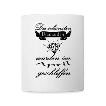 April Diamanten Geburtstag Geschenk Spruch - Tasse - Weiß - Vorne