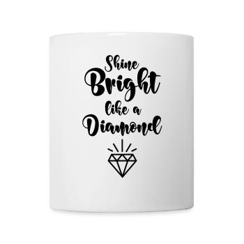 Shine bright like a diamond - Tasse - Weiß - Vorne