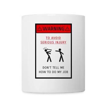 Don't tell me how to do my job - Mug - white - Front