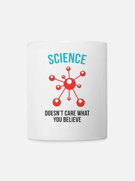 Der Wissenschaft ist es egal, was du glaubst - Tasse - Weiß