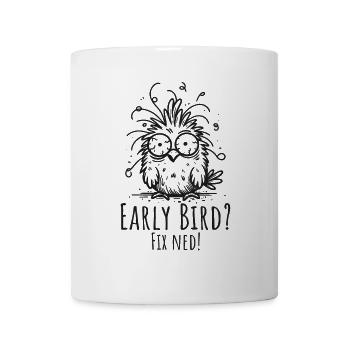 early bird - fix ned! Morgenmuffel, Vogel, lustig - Tasse - Weiß - Vorne