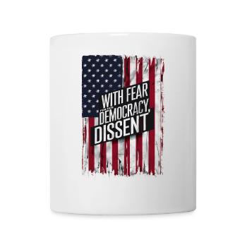 With Fear For Our Democracy I Dissent Funny - Mug - white - Front