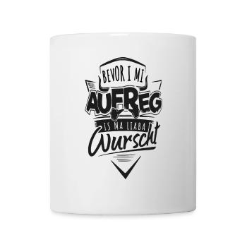 bevor i mi aufreg is ma liaba wurscht spruch - Tasse - Weiß - Vorne