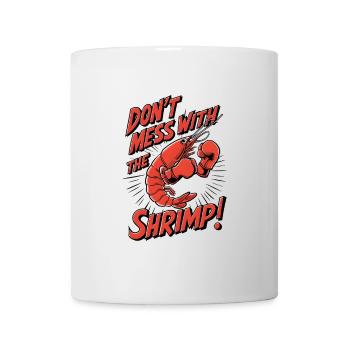 Don’t Mess with the Shrimp - Tasse - Weiß - Vorne