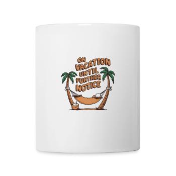 On holiday until further notice - Mug - white - Front