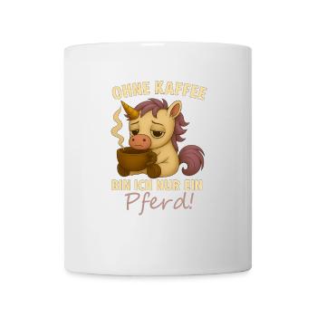 Ohne Kaffee bin ich nur ein Pferd - Tasse - Weiß - Vorne