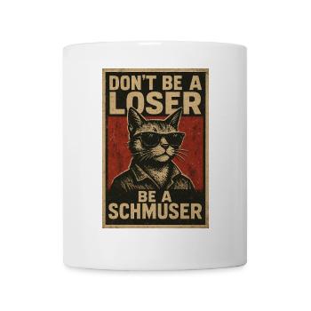 Don't be a loser be a schmuser - Mug - white - Front