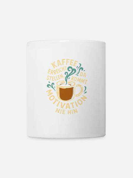 Kaffeemotiv mit motivierender Botschaft - Tasse - Weiß