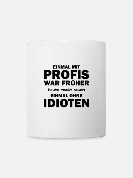 Einmal mit Profis war früher, heute reicht schon - Tasse - Weiß