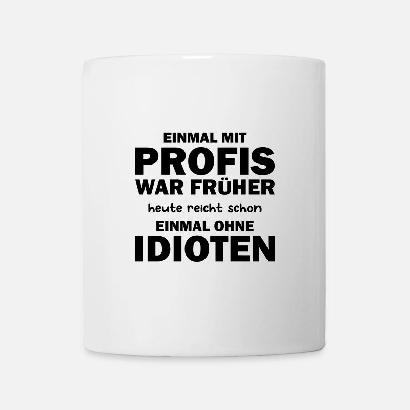 Einmal mit Profis war früher, heute reicht schon - Tasse - Weiß