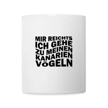 Mir reichts ich gehe zu meinen Kanarienvögeln - Tasse - Weiß - Vorne