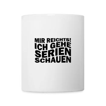 Mir reichts! Ich gehe Serien schauen - Tasse - Weiß - Vorne