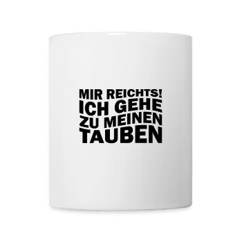 Mir reichts! Ich gehe zu meinen Tauben - Tasse - Weiß - Vorne