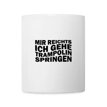 Mir reichts ich gehe Trampolin springen - Tasse - Weiß - Vorne