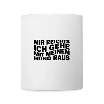 Mir reichts ich gehe mit meinem Hund raus - Tasse - Weiß - Vorne