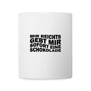 Mir reichts gebt mir sofort eine Schokolade - Tasse - Weiß - Vorne