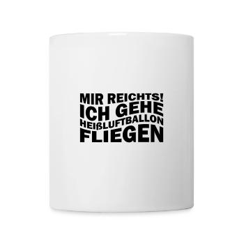 Mir reichts! Ich gehe Heißluftballon fliegen - Tasse - Weiß - Vorne
