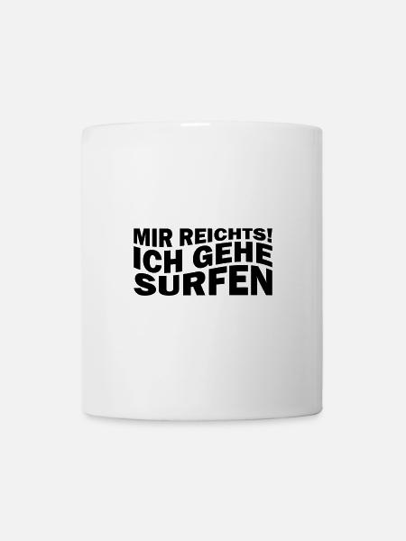 Mir reichts! Ich gehe surfen - Tasse - Weiß