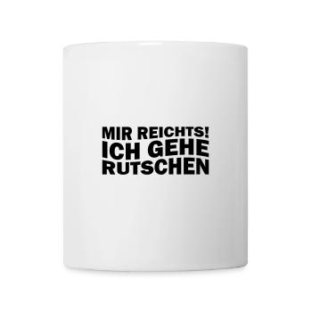 Mir reichts! Ich gehe rutschen - Tasse - Weiß - Vorne