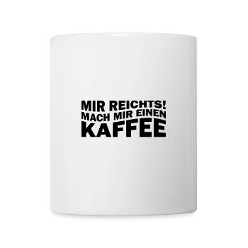 Mir reichts! Mach mir einen Kaffee - Tasse - Weiß - Vorne
