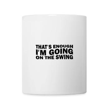 That´s enough I´m going on the swing - Tasse - Weiß - Vorne