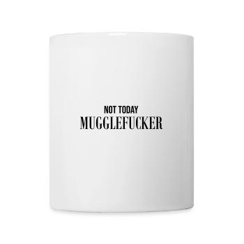 Not today Mugglefucker - Mug - white - Front