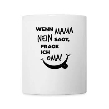 wenn mama nein sagt frage ich oma - Tasse - Weiß - Vorne