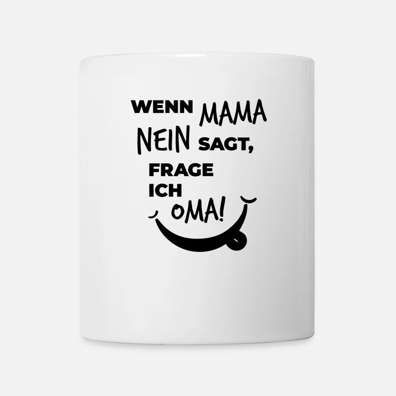 wenn mama nein sagt frage ich oma - Tasse - Weiß