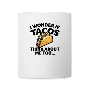 Ich frage mich, ob TACOS auch an mich denken - Schwarz - Tasse - Weiß - Vorne
