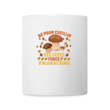 Né Pour Cueillir Des Cèpes Forcé daller à l'école - Mug blanc - blanc - Devant