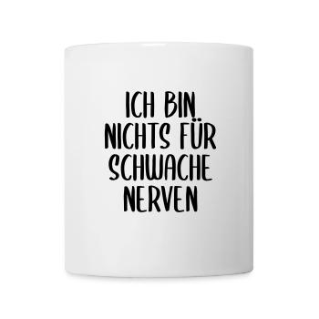 Ich bin nichts für schwache Nerven - Tasse - Weiß - Vorne