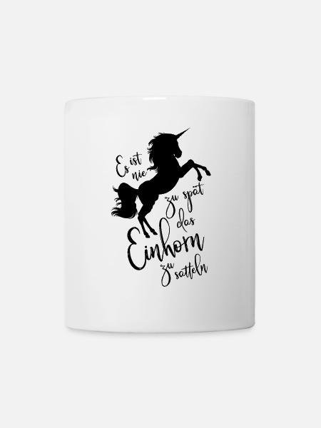Es ist nie zu spät das Einhorn zu satteln - Tasse - Weiß