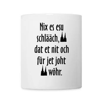 Kölsche Sprüche Nix es esu schlääch - Köln Spruch - Tasse - Weiß - Vorne